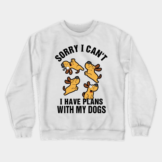 Sorry I Can't I Have Plans With My Dogs Crewneck Sweatshirt by KsuAnn